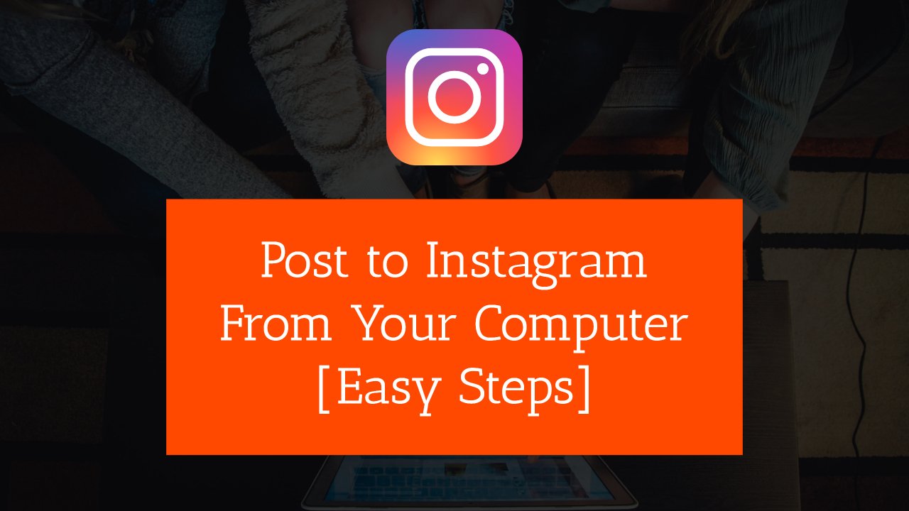 How to Post on Instagram from Computer