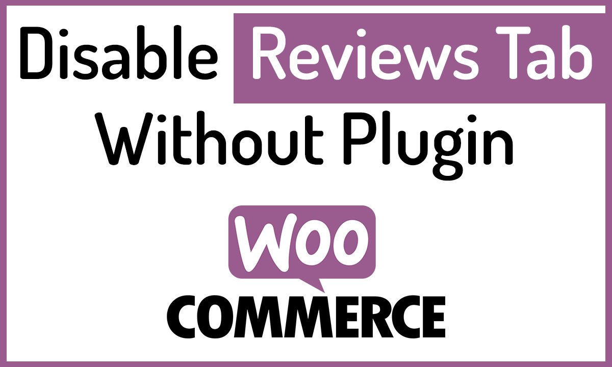 Disable WooCommerce Product Reviews Tab – Easy and Fast