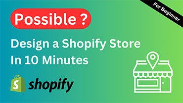 Design A Shopify Store In 10 Minutes 💻 Does It Possible in 2024?