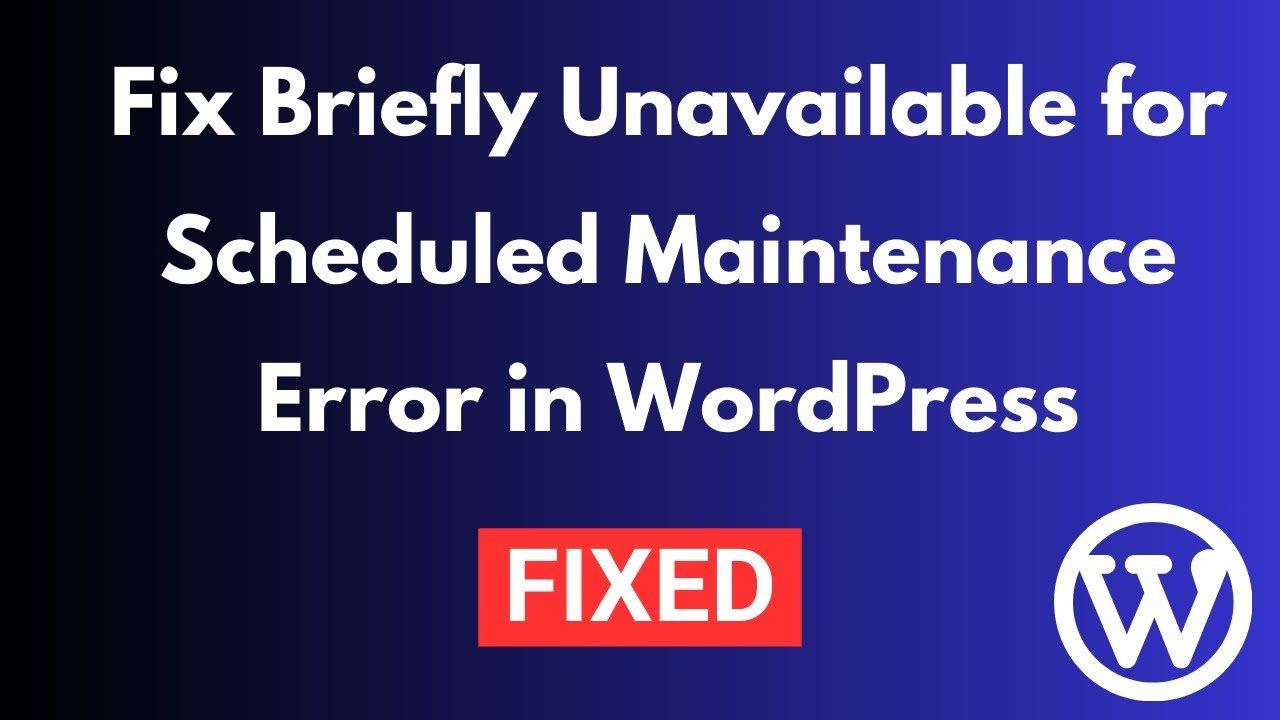 How to Fix Briefly Unavailable for Scheduled Maintenance