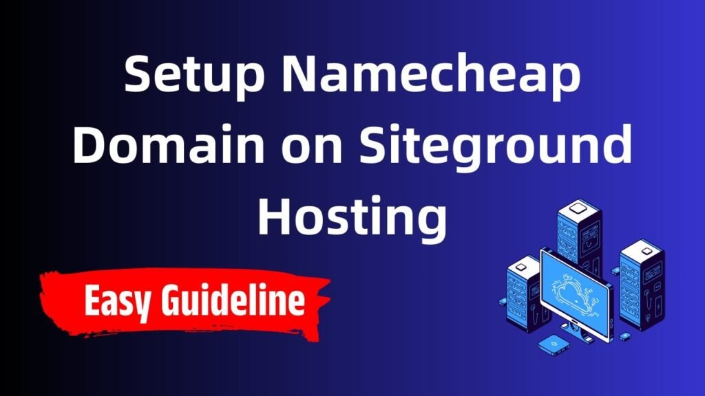 How to Setup a Namecheap Domain on Siteground Hosting