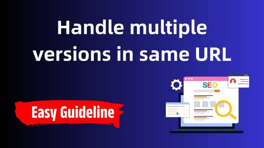 How to handle multiple versions of same URL